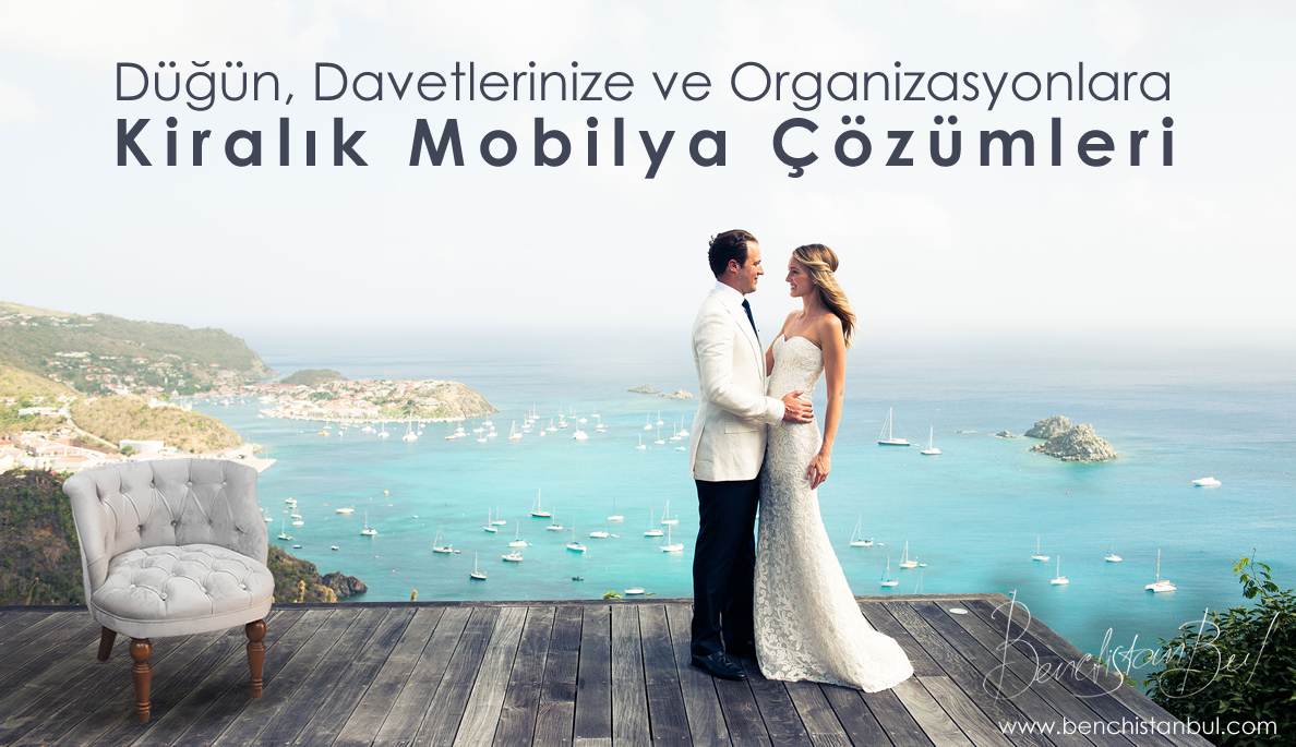 Bench istanbul - Düğün, Davet, Organizasyonlara, Organizasyon Firmalarına Kiralık Mobilya Çözümleri